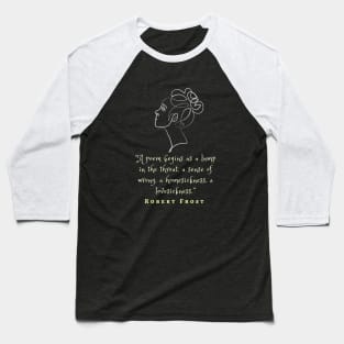 Robert Frost quote on poems: A poem begins as a lump in the throat, a sense of wrong,... Baseball T-Shirt